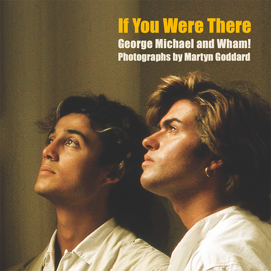 If You Were There: George Michael and Wham! – Martyn Goddard – Deluxe version