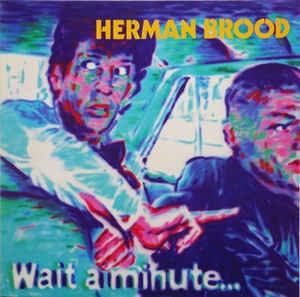 Wait a Minute Herman Brood & His Wild Romance